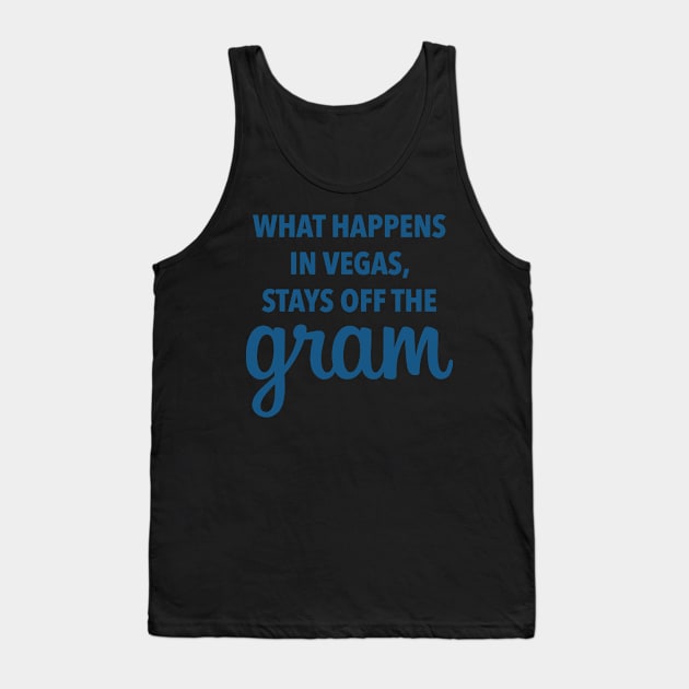 What Happens In Vegas Stays Off The Gram - Las Vegas Tank Top by fromherotozero